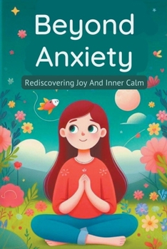 Beyond Anxiety: Rediscovering Joy And Inner Calm