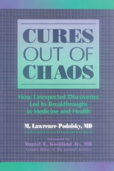 Cures Out of Chaos: How Unexpected Discoveries Led to Breakthroughs in Medicine and Health