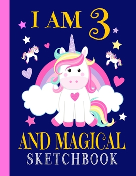 Paperback I Am 3 And Magical Unicorn Sketchbook: 110 Blank White Pages. Large 8.5 x 11 Matte Finish Cover. Paperback Sketchbook for Girls of 3 Years Old for Dra Book