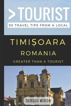 Paperback Greater Than a Tourist- Timisoara Romania: 50 Travel Tips from a Local Book