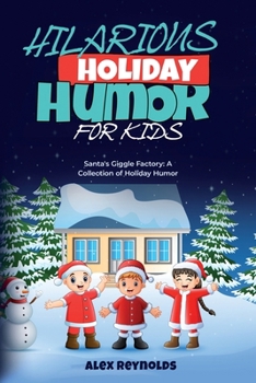 Paperback Hilarious Holiday Humor for Kids: Santa's Giggle Factory: A Collection of Holiday Humor Book