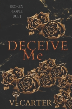 Deceive Me - Book #1 of the Broken People Duet
