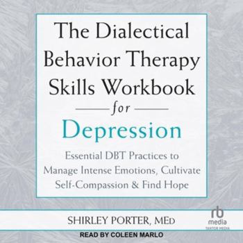 Audio CD The Dialectical Behavior Therapy Skills Workbook for Depression: Essential Dbt Practices to Manage Intense Emotions, Cultivate Self-Compassion, and Fi Book
