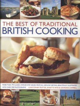 Paperback The Best of Traditional British Cooking: More Than 70 Classic Step-By-Step Dishes from All Around Britain, Beautifully Illustrated with Over 250 Photo Book