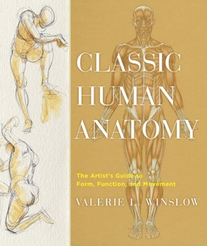 Hardcover Classic Human Anatomy: The Artist's Guide to Form, Function, and Movement Book