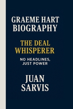 Paperback Graeme Hart: The Deal Whisperer: No Headlines, Just Power Book