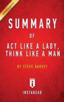 Paperback Summary of Act Like a Lady, Think Like a Man: by Steve Harvey Includes Analysis Book