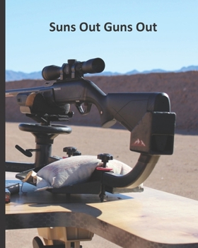 Paperback Suns Out Guns Out: Range Recording Log Book For Tracking and Improving Firearm and Ammunition Accuracy Over Time Book