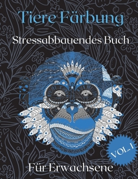Tiere Ausmalbuch für Erwachsene: Schöne Stressabbau Tiere Designs Adult Malbuch 50 einzigartige Designs für Stressabbau und Entspannung