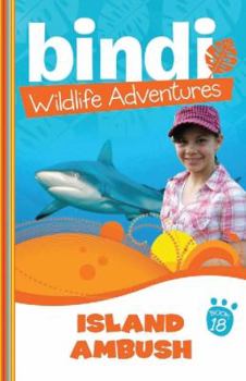 Island Ambush - Book #18 of the Bindi Wildlife Adventures