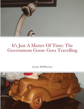 Paperback It's Just A Matter Of Time: The Government Goose Goes Travelling Book