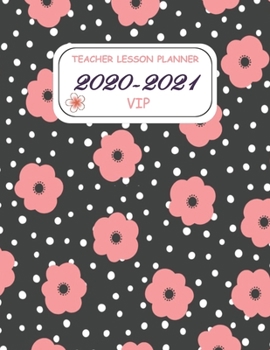 TEACHER LESSON PLANNER 2020-2021 VIP: Beautiful Weekly and Monthly Teacher Planner and notebook/ Academic Year Lesson Plan and Record Book with a ... through 30 June 2021 / 8.5*11 in 144 Pages.