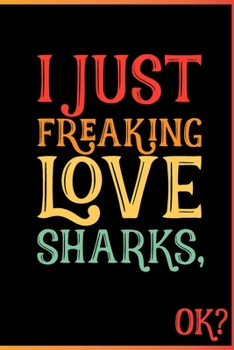 I Just Freaking Love Sharks Ok: Animal Shelters or Rescues Adoption Notebook Flower Wide Ruled Lined Journal 6x9 Inch ( Legal ruled ) Family Gift Idea Mom Dad or Kids in Holidays - Cute 70s Retro Cove