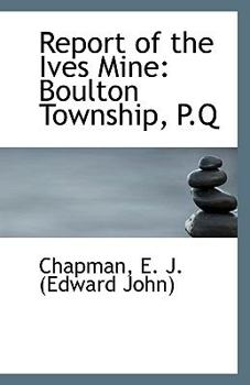 Report of the Ives Mine : Boulton Township, P. Q