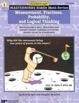 Paperback Measurement, Fractions, Probabilty, and Logical Thinking: Reproducible Skill Builders and Higher Order Thinking Activities Based on NCTM Standards Book