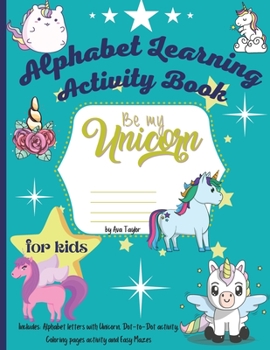 Paperback Be my unicorn alphabet learning activity book: Wonderful Activity Book For Kids To Relax And Boost Creativity. Includes 4 activities: Learning Alphabe Book