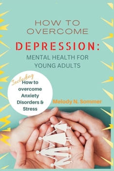 Paperback How to Overcome Depression: Mental Health for Young Adults Book