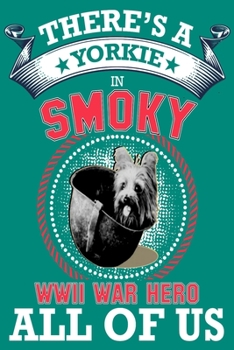 Yorkie: There's a yorkie in all of us, smoky the world war two dog hero . gratitude journal great idea for dog mom,dog dad anyone who loves yorkie dogs and puppies
