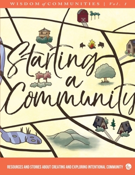Paperback Wisdom of Communities 1: Starting a Community: Resources and Stories About Creating and Exploring Intentional Community Book