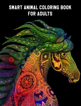 Paperback Smart Animal Coloring Book for Adults: An Adult Coloring Book for Stress Relief and Relaxation (Hand-Drawn Images Exclusively Designed) Book