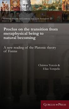 Hardcover Proclus on the transition from metaphysical being to natural becoming: A new reading of the Platonic theory of Forms Book