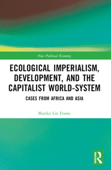 Paperback Ecological Imperialism, Development, and the Capitalist World-System: Cases from Africa and Asia Book