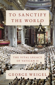 Hardcover To Sanctify the World: The Vital Legacy of Vatican II Book