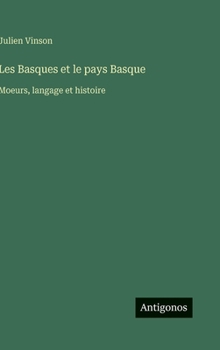 Hardcover Les Basques et le pays Basque: Moeurs, langage et histoire [French] Book