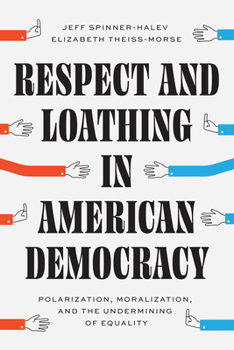 Paperback Respect and Loathing in American Democracy: Polarization, Moralization, and the Undermining of Equality Book