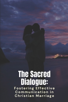 Paperback The Sacred Dialogue: Fostering Effective Communication in Christian Marriage Book