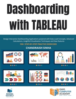 Paperback Dashboarding with Tableau: Design Interactive Dashboarding Applications powered with Data Load Concepts, Advanced Calculations, Insightful Visualizati Book