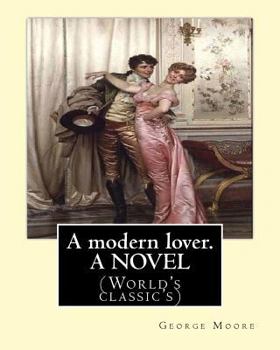 Paperback A modern lover. By: George Moore, A NOVEL: (World's classic's) Book