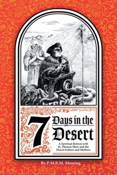 7 Days in the Desert: A Spiritual Retreat with St. Thomas More and the Desert Fathers and Mothers