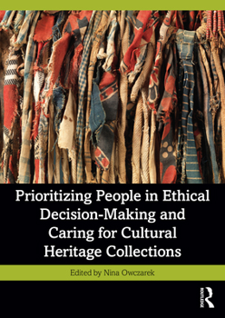 Paperback Prioritizing People in Ethical Decision-Making and Caring for Cultural Heritage Collections Book