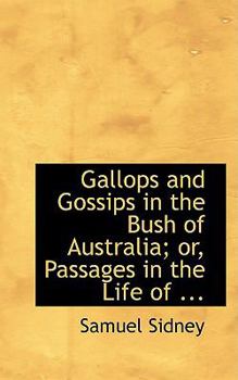 Paperback Gallops and Gossips in the Bush of Australia; Or, Passages in the Life of ... Book