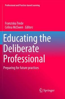 Paperback Educating the Deliberate Professional: Preparing for Future Practices Book