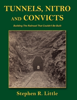 Paperback Tunnels, Nitro and Convicts: Building the Railroad That Couldn't Be Built Book