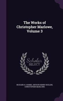 The Works of Christopher Marlowe, Volume 3 - Book #3 of the Complete Works of Christopher Marlowe