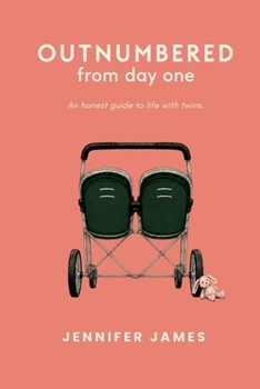 Outnumbered from day one: An honest guide to life with twins