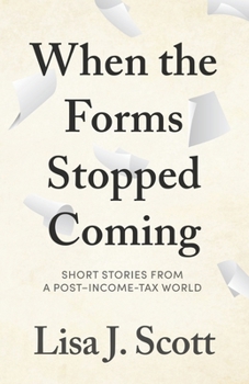 When the Forms Stopped Coming : Short Stories from a Post-Income-tax World