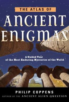 Paperback The Atlas of Ancient Enigmas: A Guided Tour of the Most Enduring Mysteries of the World Book