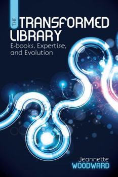 Paperback The Transformed Library: E-Books, Expertise, and Evolution Book