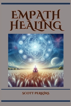 Paperback Empath Healing: A Guide to Navigating Empathic Sensitivity and Cultivating Emotional Wellness (2024) Book