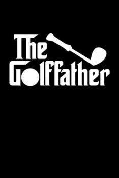 Paperback The Golf Father Golf Dad Notebook: Golfing Journal For Golfer Gift Lined Notebook / Journal Gift, 120 Pages, 6x9, Soft Cover, Matte Finish Funny Novel Book