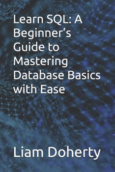 Paperback Learn SQL: A Beginner's Guide to Mastering Database Basics with Ease Book