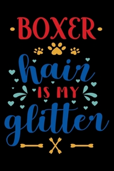 Boxer hair is my glitter: Cute Boxer Lined journal Notebook, Great Accessories & Gift Idea for Boxer Owner & Lover. Lined journal Notebook With An Inspirational Quote.