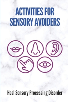 Paperback Activities For Sensory Avoiders: Heal Sensory Processing Disorder: Understanding Sensory Processing Disorder Book