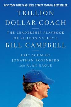 Hardcover Trillion Dollar Coach: The Leadership Playbook of Silicon Valley's Bill Campbell Book