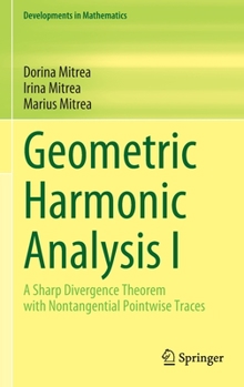 Hardcover Geometric Harmonic Analysis I: A Sharp Divergence Theorem with Nontangential Pointwise Traces Book