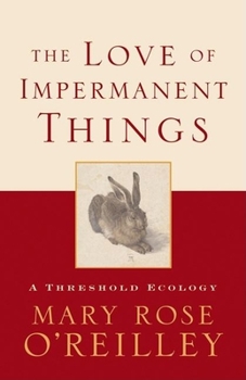Hardcover The Love of Impermanent Things: A Threshold Ecology Book